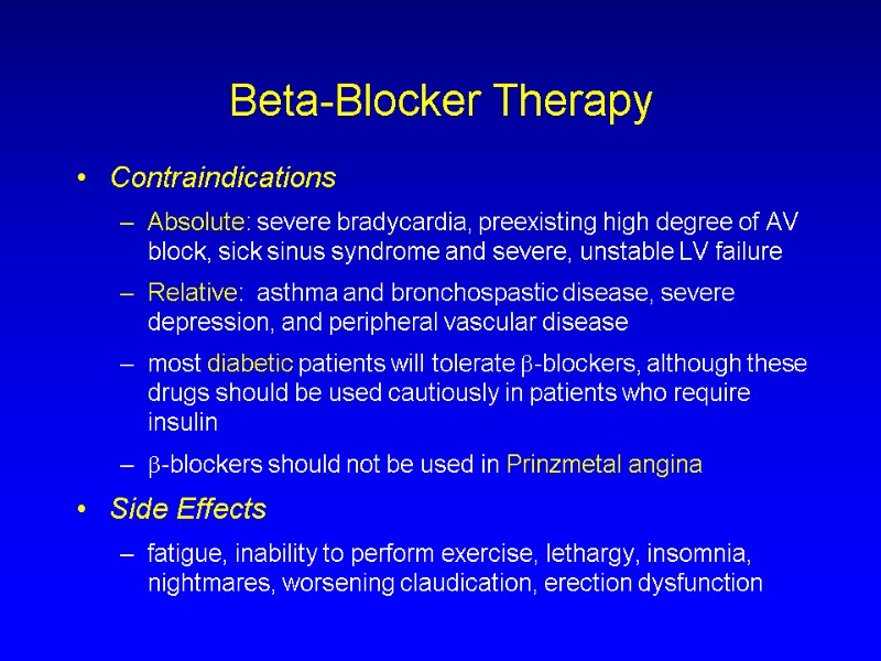 Beta-Blocker Therapy Contraindications Absolute: severe bradycardia, preexisting high degree of AV block, sick sinus